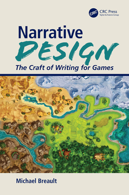 Narrative Design: The Craft of Writing for Games - Breault, Michael