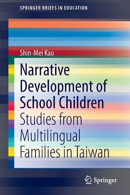 Narrative Development of School Children: Studies from Multilingual Families in Taiwan - Kao, Shin-Mei