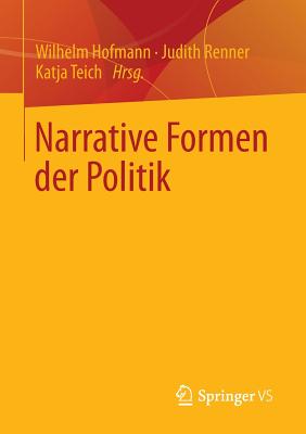 Narrative Formen Der Politik - Hofmann, Wilhelm, PhD (Editor), and Renner, Judith (Editor), and Teich, Katja (Editor)