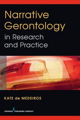 Narrative Gerontology in Research and Practice - de Medeiros, Kate