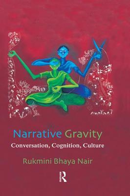 Narrative Gravity: Conversation, Cognition, Culture - Nair, Rukmini Bhaya