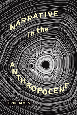Narrative in the Anthropocene - James, Erin