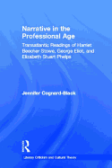 Narrative in the Professional Age: Transatlantic Readings of Harriet Beecher Stowe, Elizabeth Stuart Phelps, and George Eliot