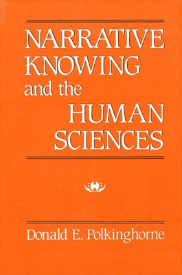 Narrative Knowing and the Human Sciences - Polkinghorne, Donald E