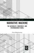 Narrative Machine: The Naturalist, Modernist, and Postmodernist Novel