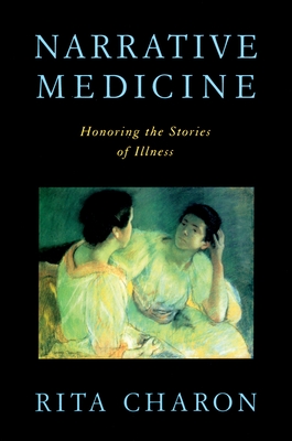 Narrative Medicine: Honoring the Stories of Illness - Charon, Rita