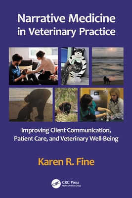 Narrative Medicine in Veterinary Practice: Improving Client Communication, Patient Care, and Veterinary Well-being - Fine, Karen R