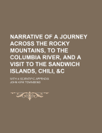 Narrative of a Journey Across the Rocky Mountains, to the Columbia River, and a Visit to the Sandwich Islands, Chili, &C.; With a Scientific Appendix