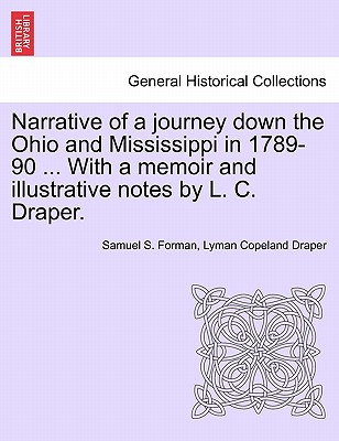 Narrative of a Journey Down the Ohio and Mississippi in 1789-90 ... with a Memoir and Illustrative Notes by L. C. Draper. - Forman, Samuel S, and Draper, Lyman Copeland