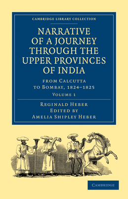 Narrative of a Journey through the Upper Provinces of India, from Calcutta to Bombay, 1824-1825 - Heber, Reginald, and Heber, Amelia Shipley (Editor)