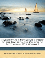 Narrative of a Mission of Inquiry to the Jews from the Church of Scotland in 1839, Volume 1