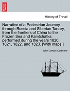 Narrative of a Pedestrian Journey through Russia and Siberian Tartary, from the Frontiers of China to the Frozen Sea and Kamtchatka; Performed During the Years 1820, 1821, 1822, and 1823, Third Edition, Vol. I.