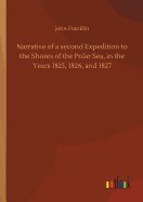 Narrative of a second Expedition to the Shores of the Polar Sea, in the Years 1825, 1826, and 1827