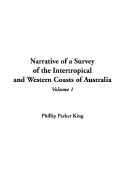 Narrative of a Survey of the Intertropical and Western Coasts of Australia, V1