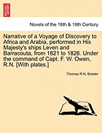 Narrative of a Voyage of Discovery to Africa and Arabia, Performed in His Majesty's Ships Leven and Barracouta, from 1821 to 1826. Under the Command of Capt. F. W. Owen, R.N. [With Plates.] Vol. I.