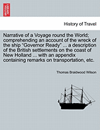 Narrative of a Voyage Round the World: Comprehending an Account of the Wreck of the Ship Governor Ready in Torres Straits; A Description of the British Settlements on the Coasts of New Holland, More Particularly Raffles Bay, Melville Island, Swan River,