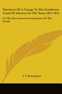 Narrative Of A Voyage To The Northwest Coast Of America In The Years 1811-1814: Or The First American Settlement Of The Pacific