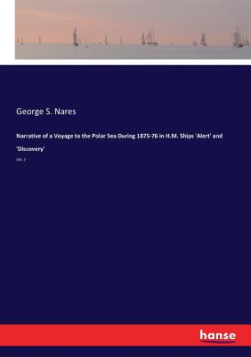 Narrative of a Voyage to the Polar Sea During 1875-76 in H.M. Ships 'Alert' and 'Discovery': Vol. 2 - Nares, George S