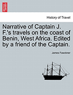 Narrative of Captain J. F.'s Travels on the Coast of Benin, West Africa. Edited by a Friend of the Captain.