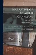 Narrative of Dimmock Charlton: A British Subject, Taken from the Brig. Peacock by the U. S. Sloop Hornet, Enslaved While a Prisoner of War, and Retained Forty-Five Years in Bondage (Classic Reprint)