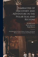 Narrative of Discovery and Adventure in the Polar Seas and Regions [microform]: With Illustrations of Their Climate, Geology, and Natural History; With an Account of the Whale-fishery