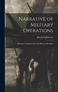 Narrative of Military Operations: Directed, During the Late War Between the States