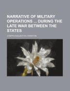 Narrative of Military Operations ... During the Late War Between the States