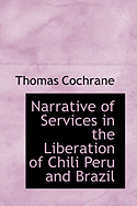 Narrative of Services in the Liberation of Chili Peru and Brazil - Cochrane, Thomas