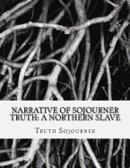 Narrative of Sojourner Truth: A Northern Slave - Sojourner, Truth