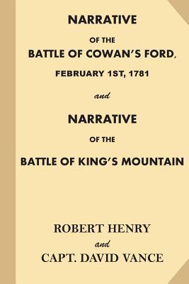 Narrative of the Battle of Cowan's Ford, February 1st, 1781: and Narrative of the Battle of King's Mountain - Henry, Robert, Dr.