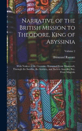 Narrative of the British Mission to Theodore, King of Abyssinia: With Notices of the Countries Traversed From Massowah, Through the Soodn, the Amhra, and Back to Annesley Bay, From Mgdala; Volume 2