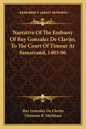 Narrative Of The Embassy Of Ruy Gonzalez De Clavijo, To The Court Of Timour At Samarcand, 1403-06