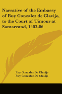 Narrative of the Embassy of Ruy Gonzalez de Clavijo, to the Court of Timour at Samarcand, 1403-06