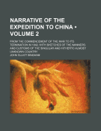Narrative of the Expedition to China (Volume 2); From the Commencement of the War to Its Termination in 1842 with Sketches of the Manners and Customs of the Singular and Hitherto Almost Unknown Country