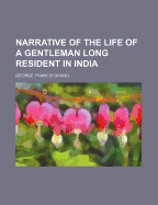 Narrative of the Life of a Gentleman Long Resident in India