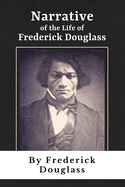 Narrative of the Life of Frederick Douglass: A True Story About an American Slave - Complete and Unabridged