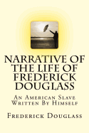 Narrative Of The Life Of Frederick Douglass: An American Slave Written By Himself