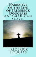 Narrative of the Life of Frederick Douglass: An American Slave. Written by Himself.