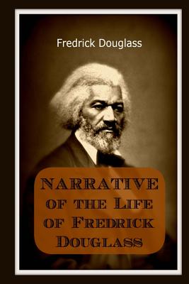 Narrative of the Life of Frederick Douglass: An American Slave - Douglass, Frederick