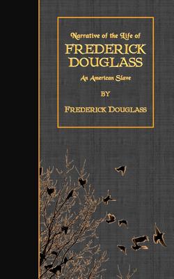 Narrative of the Life of Frederick Douglass: An American Slave - Douglass, Frederick