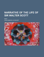 Narrative of the Life of Sir Walter Scott: Bart