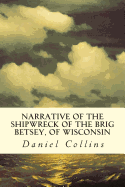 Narrative of the Shipwreck of the Brig Betsey, of Wisconsin