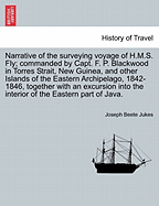 Narrative of the surveying voyage of H.M.S. Fly; commanded by Capt. F. P. Blackwood in Torres Strait, New Guinea, and other Islands of the Eastern Archipelago, 1842-1846, together with an excursion into the interior of the Eastern part of Java. - Jukes, Joseph Beete