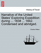 Narrative of the United States' Exploring Expedition During ... 1838 ... 1842. Condensed and Abridged.