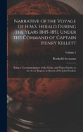 Narrative of the Voyage of H.M.S. Herald During the Years 1845-1851, Under the Command of Captain Henry Kellett: Being a Circumnavigation of the Globe, and Three Cruizes to the Arctic Regions in Search of Sir John Franklin; Volume 1