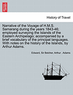 Narrative of the Voyage of H.M.S. Samarang During the Years 1843-46; Employed Surveying the Islands of the Eastern Archipelago. with Notes on the Natural History of the Islands, by A. Adams. Employed Surveying the Islands of the Eastern Archipelago...