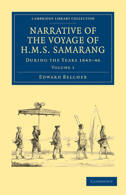 Narrative of the Voyage of HMS Samarang, during the Years 1843-46: Employed Surveying the Islands of the Eastern Archipelago - Belcher, Edward, and Adams, Arthur (Appendix by)