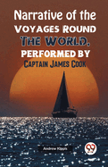 Narrative of the Voyages Round the World, Performed by Captain James Cook