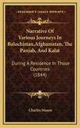 Narrative of Various Journeys in Balochistan, Afghanistan, the Panjab, and Kalat: During a Residence in Those Countries (1844)