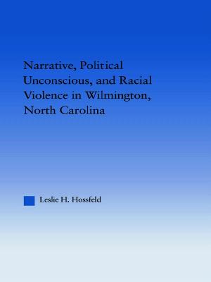 Narrative, Political Unconscious and Racial Violence in Wilmington, North Carolina - Hossfeld, Leslie, Dr.